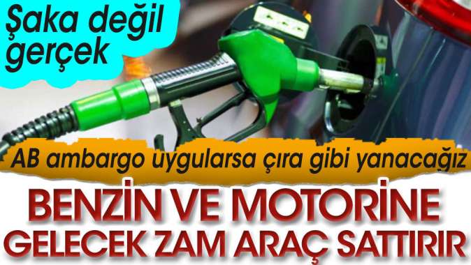 Benzin ve motorine gelecek zam araç sattırır