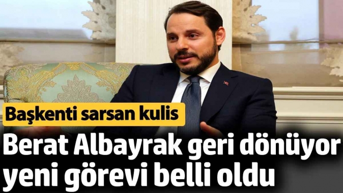 Berat Albayrak geri dönüyor. Görev yeri belli oldu. Başkenti sarsan kulis