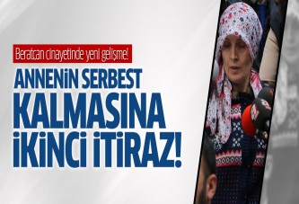 Beratcan cinayetinde annenin serbest kalmasına ikinci itiraz