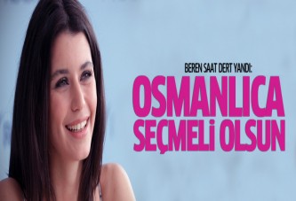 Beren Saat: ''Osmanlıca seçmeli ders olsun''