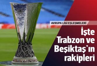 Beşiktaş ve Trabzonspor'un rakipleri