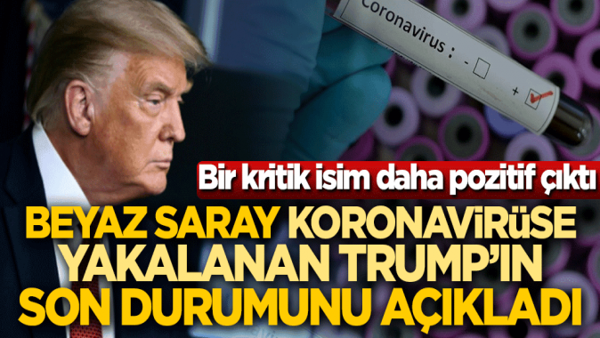 Beyaz Saray, koronavirüse yakalanan Donald Trumpın son durumunu açıkladı