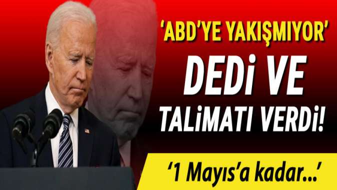 Biden ABDye yakışmıyor dedi ve talimatı verdi: 1 Mayısa kadar...