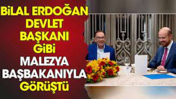 Bilal Erdoğan devlet başkanı gibi Malezya başbakanıyla görüştü