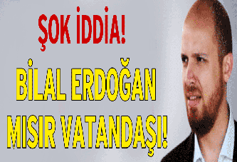 Bilal Erdoğan Mısır Vatandaşı!