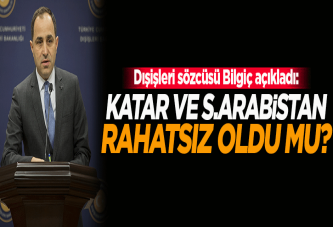 Bilgiç cevapladı: Katar ve S.Arabistan rahatsız oldu mu?