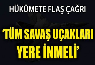 BM: Hükümet tüm jetleri yere indirmeli