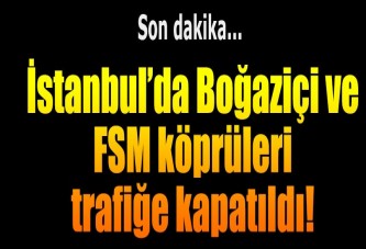 Boğaziçi ve FSM köprüleri tek yönlü kapatıldı