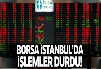 Borsa İstanbul'da işlemler durdu!