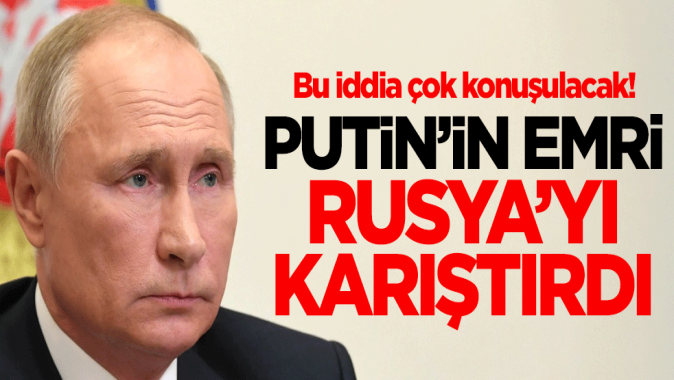 Bu iddia çok konuşulacak! Putinin emri Rusyayı karıştırdı