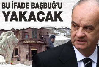 Bu ifade Başbuğ'u yakacak