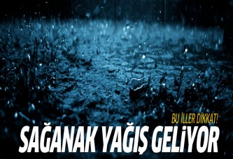 Bu illerde sağanak yağış geliyor