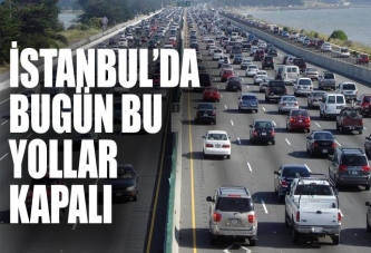 Bugün bu yollar kapalı