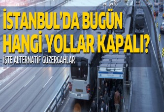 Bugün İstanbul'da hangi yollar kapalı?