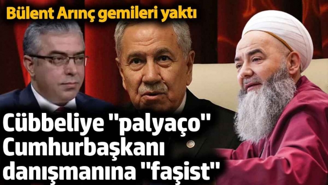 Bülent Arınç gemileri yaktı. Cübbeliye palyaço cumhurbaşkanı danışmanına faşist