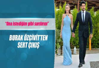 Burak Özçivit: Ona istediğim gibi sarılırım