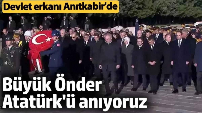 Büyük Önder Atatürk'ü anıyoruz. Devlet erkanı Anıtkabir'de Ata'nın huzuruna çıktı