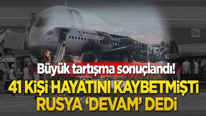 Büyük tartışma sonuçlandı! 41 kişi hayatını kaybetmişti Rusya ‘devam’ dedi