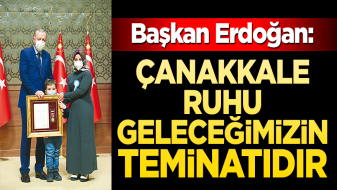 Çanakkale ruhu geleceğimizin teminatıdır