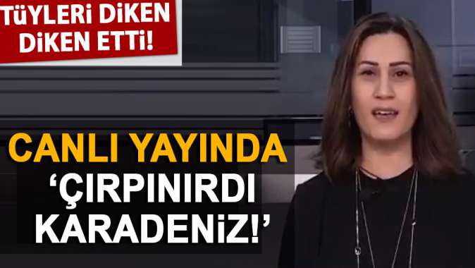 Canlı yayında Çırpınırdı Karadeniz! Tüyleri diken diken etti!