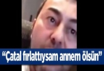 'Çatal fırlattıysam ellerim kırılsın, en yakınım ölsün'