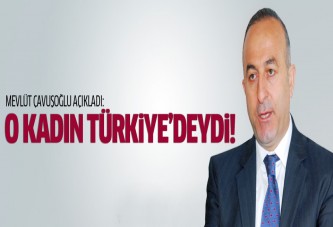 Çavuşoğlu açıkladı: O kadın Türkiye'deydi