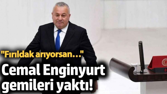 Cemal Enginyurt gemileri yaktı! ‘Fırıldak arıyorsan…’