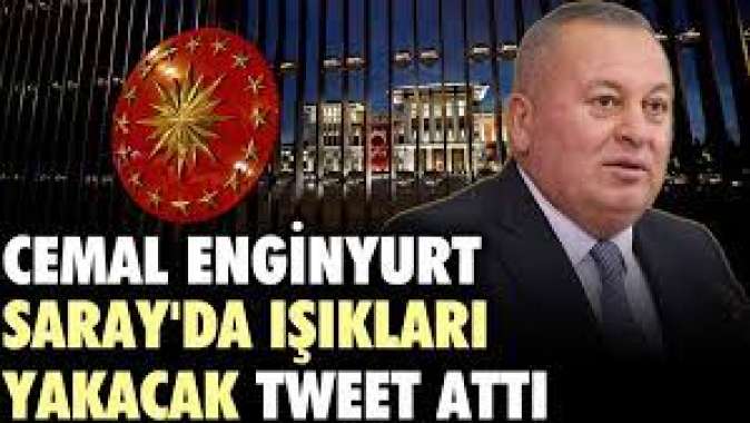 Cemal Enginyurt Sarayda ışıkları yakacak tweet attı