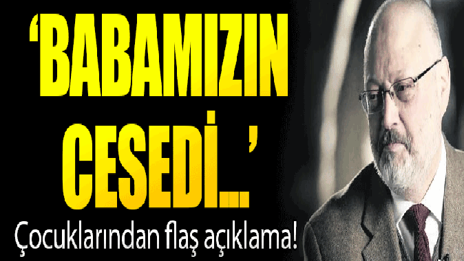 Cemal Kaşıkçının çocukları konuştu: Babamızın cesedi...