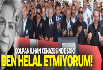 Cenazede şok! Çolpan İlhan'a hakkını helal etmedi