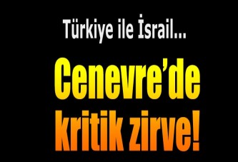 Cenevre'de Türkiye-İsrail görüşmesi