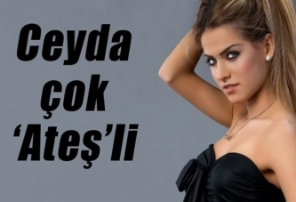 Ceyda çok 'Ateş'li!