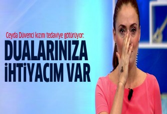 Ceyda Düvenci: Dualarınıza ihtiyacım var