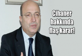 CHP’li Cihaner hakkında şok karar!