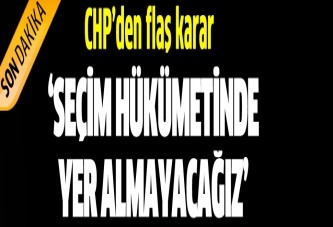 CHP seçim hükümeti kararını verdi