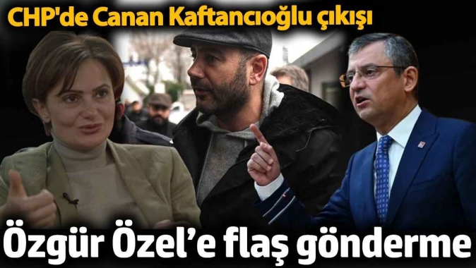 CHP'de Canan Kaftancıoğlu çıkışı. Özgür Özel’e flaş gönderme