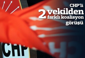 CHP'de iki vekilden iki farklı koalisyon görüşü