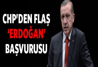 CHP'den 'Erdoğan' başvurusu