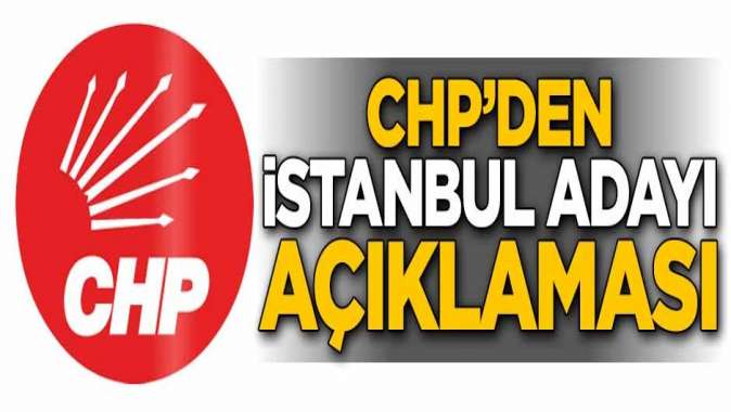 CHPden İstanbul adayı açıklaması