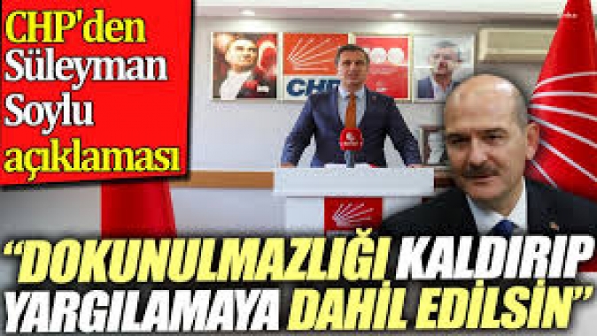 CHPden Süleyman Soylu açıklaması. Dokunulmazlığı kaldırıp yargılanmaya dahil edilsin