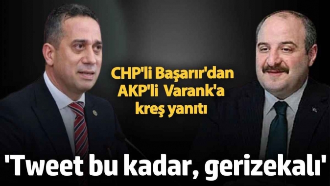 CHP'li Başarır'dan AKP'li Varank'a kreş yanıtı 'Tweet bu kadar, gerizekalı'