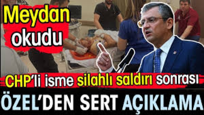 CHPli isme silahlı saldırının ardından Özgür Özelden çok sert açıklama! Meydan okudu