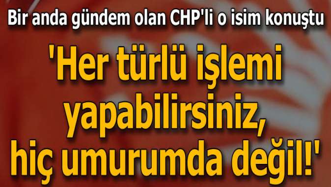 CHPli Erol, parti eleştirilerine devam ederek Benimle ilgili her türlü işlemi yapabilirsiniz. Hiç umurumda değil. Bizim CHP’ye olan bağımız sadece üyelikle değildir. Ben atadan dededen gelen bir CHP