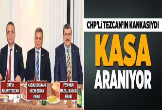 CHP'li Tezcan'ın yanındaki FETÖ'nün kasası aranıyor.