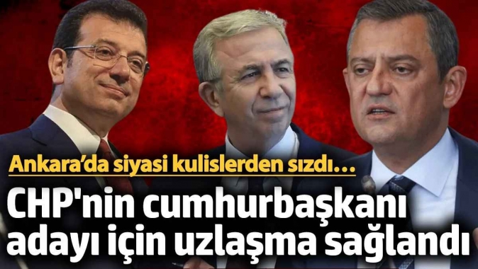 CHP'nin cumhurbaşkanı adayı için uzlaşma sağlandı! Ankara kulisleri kaynıyor...