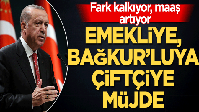 Çiftçiye, Emekliye, Bağ-Kurluya müjde! Fark kalkıyor, maaş artıyor