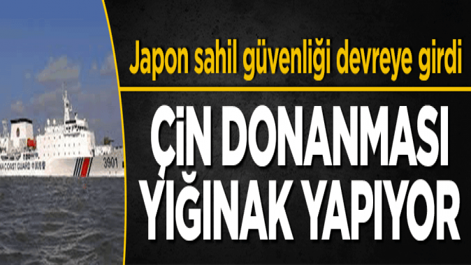 Çin donanması yığınak yapmaya devam ediyor!