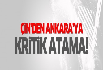 Çin'den Ankara'ya kritik atama