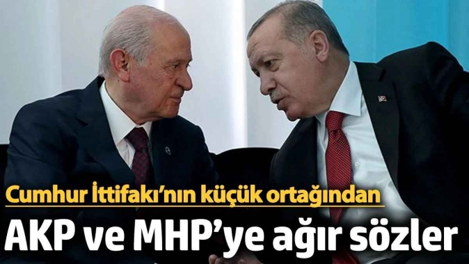 Cumhur İttifakı’nın küçük ortağından AKP ve MHP’ye ağır sözler