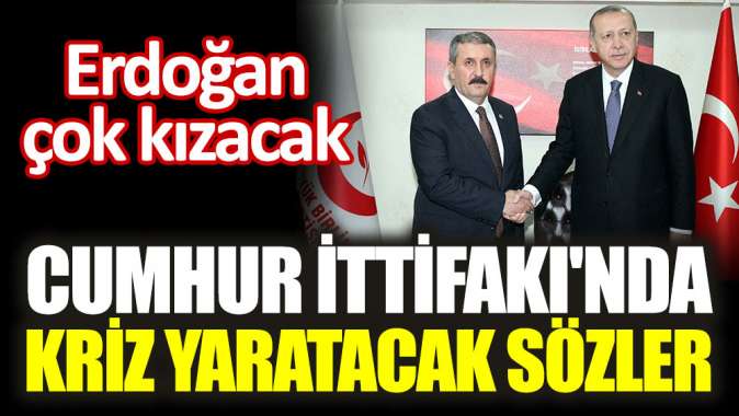 Cumhur İttifakında kriz yaratacak sözler... Erdoğan çok kızacak